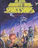 Cover of: Aliens, robots, and spaceships by Jeff Rovin