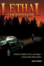 Cover of: Lethal Friendship: A Mother's Battle to Put--and Keep--a Serial Killer Behind Bars