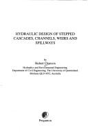 Cover of: Hydraulic design of stepped cascades, channels, weirs, and spillways