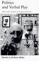 Cover of: Politics and verbal play: the ludic poetry of Angel González