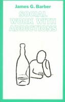 Cover of: Social work with addictions by James G. Barber