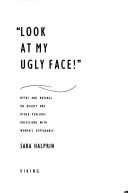 Cover of: Look at my ugly face by Sara Halprin, Sara Halprin