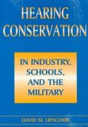 Cover of: Hearing conservation in industry, schools, and the military