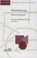 Cover of: Rehabilitating government: pay and employment reform in Africa