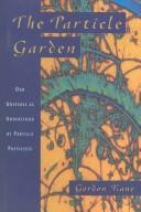 Cover of: The particle garden by Gordon Kane