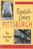 Twentieth-century Pittsburgh by Roy Lubove
