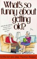 Cover of: What's so funny about getting old?