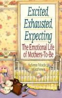 Cover of: Excited, exhausted, expecting: the emotional life of mothers-to-be