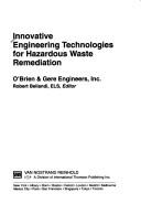 Cover of: Innovative engineering technologies for hazardous waste remediation by O'Brien & Gere Engineers, Inc. ; Robert Bellandi, editor.