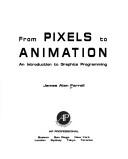 Cover of: From pixels to animation: an introduction to graphics programming