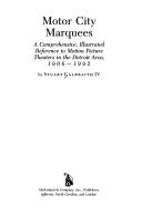 Cover of: Motor City marquees: a comprehensive, illustrated reference to motion picture theaters in the Detroit area, 1906-1992