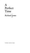 Cover of: A perfect time by Jones, Richard
