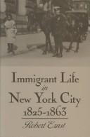 Immigrant life in New York City, 1825-1863 by Robert Ernst