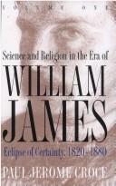 Science and religion in the era of William James by Paul Jerome Croce
