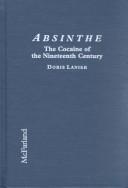Absinthe, the cocaine of the nineteenth century by Doris Lanier