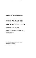Cover of: The paradox of revolution: labor, the state, and authoritarianism in Mexico