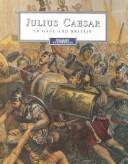 Cover of: Julius Caesar in Gaul and Britain