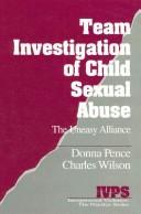 Cover of: Team investigation of child sexual abuse: the uneasy alliance