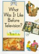 Cover of: What was it like before television?