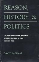 Cover of: Reason, history, and politics: the communitarian grounds of legitimation in the modern age