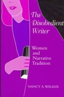 The disobedient writer by Nancy A. Walker