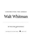 Cover of: Constructing the German Walt Whitman by Walter Grünzweig, Walter Grünzweig