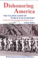 Cover of: Dishonoring America: the falsification of World War II history