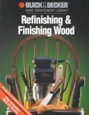 Cover of: Refinishing & finishing wood. by 
