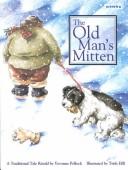 Cover of: The old man's mitten: a traditional tale