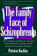 Cover of: The family face of schizophrenia: true stories of mental illness with practical advice from America's leading experts