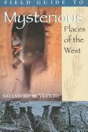 Cover of: A field guide to mysterious places of the West