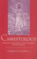 Cover of: Christology: a biblical, historical, and systematic study of Jesus Christ