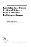 Cover of: Knowledge-based systems for general reference work: applications, problems, and progress