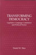 Cover of: Transforming democracy: legislative campaign committees and political parties