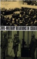 Cover of: Civil-military relations in Israel