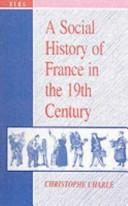 Cover of: Social history of France in the nineteenth century by Christophe Charle
