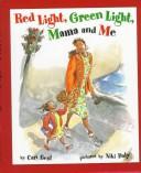 Cover of: Red light, green light, mama and me