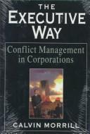 Cover of: The executive way: conflict management in corporations