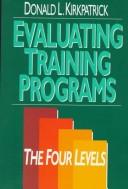 Evaluating training programs by Donald L. Kirkpatrick