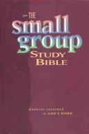 Cover of: The small group study Bible by [senior editor, James C. Galvin].