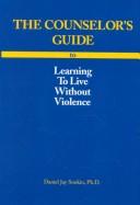 Cover of: The counselor's guide to learning to live without violence