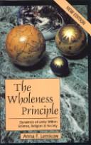 Cover of: The wholeness principle: dynamics of unity within science, religion & society