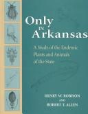 Cover of: Only in Arkansas: a study of the endemic plants and animals of the state