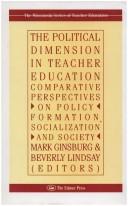 Cover of: The political dimension in teacher education: comparative perspectives on policy formation, socialization, and society