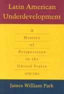 Cover of: Latin American underdevelopment: a history of perspectives in the United States, 1870-1965