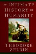 Cover of: An intimate history of humanity by Theodore Zeldin