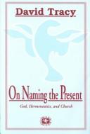 Cover of: On naming the present: God, hermeneutics and church