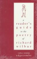 Cover of: A reader's guide to the poetry of Richard Wilbur by Rodney Stenning Edgecombe