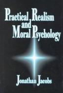 Cover of: Practical realism and moral psychology by Jonathan A. Jacobs