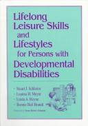 Lifelong leisure skills and lifestyles for persons with developmental disabilities by Stuart J. Schleien